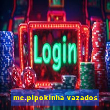 mc.pipokinha vazados